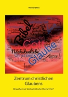 Zentrum christlichen Glaubens: Brauchen wir die katholische Hierarchie? 3734794455 Book Cover