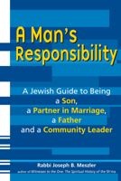 A Man's Responsibility: A Jewish Guide to Being a Son, a Partner in Marriage, a Father and a Community Leader 1580233627 Book Cover
