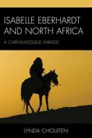 Isabelle Eberhardt and North Africa: Nomadism as a Carnivalesque Mirage 0739185926 Book Cover