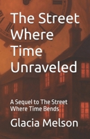 The Street Where Time Unraveled: A Sequel to The Street Where Time Bends 8797586463 Book Cover