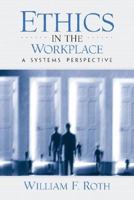 Ethics in the Workplace: A Systems Perspective 0131848151 Book Cover