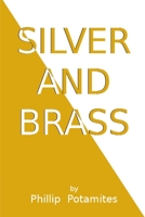 Silver and Brass: An American Allegory 1522846999 Book Cover