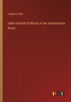 Ueber fremde Einflüsse in der chinesischen Kunst 3368412140 Book Cover