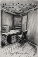 A Canadian Manor and Its Seigneurs: The Story of a Hundred Years, 1761-1861 8666331321 Book Cover