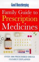 "Good Housekeeping" Family Guide to Prescription Medicines: Over 1000 Prescribed Drugs Clearly Explained (Good Housekeeping Cookery Club) 0091869730 Book Cover