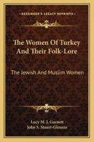Women of Turkey and Their Folklore 1016990650 Book Cover