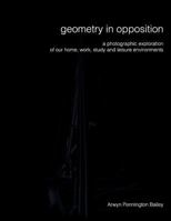 Geometry in Opposition: An Exploration of Our Work, Study and Leisure Environments. 1537200178 Book Cover