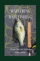 Mastering Bass Fishing: Proven Tips and Techniques B0CP25VNWF Book Cover
