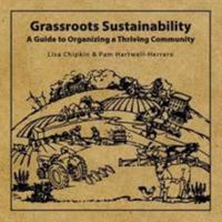 Grassroots Sustainability - A Guide to Organizing a Thriving Community 1105574539 Book Cover