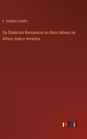Os Dialectos Romanicos ou Neo-Latinos na Africa, Asia e America 336800350X Book Cover