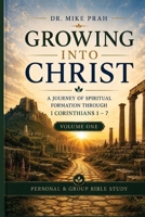 Growing into Christ : A Journey of Spiritual Formation Through 1 Corinthians 1-7. Volume One 1969340223 Book Cover