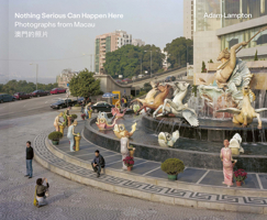 Nothing Serious Can Happen Here: Photographs from Macau 3969001676 Book Cover
