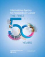 International Agency for Research on Cancer: The First 50 Years, 1965-2015 9283204409 Book Cover