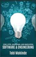 Code, Bytes, Algorithms, And Innovation: Software & Engineering 7520057526 Book Cover