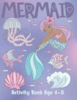 Mermaid Activity Book Age 4-8: Cute Coloring, Dot to Dot, and Word Search Puzzles Provide Hours of Fun For Young Children 1686366787 Book Cover