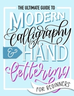 The Ultimate Guide to Modern Calligraphy & Hand Lettering for Beginners B08JVNPPXC Book Cover