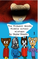 The Midwest Woods; Middle school Mishaps 167811376X Book Cover