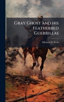 Gray Ghost and his Featherbed Guerrillas 1025059379 Book Cover