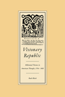 Visionary Republic: Millennial Themes in American Thought, 17561800 0521357640 Book Cover