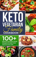 Keto Vegetarian Family Cookbook: 100+ Delicious and Super-Simple Ketogenic Recipes Made Fast to Fit Your Life 180273175X Book Cover