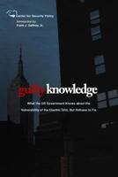Guilty Knowledge: What the Us Government Knows about the Vulnerability of the Electric Grid, But Refuses to Fix 1495350185 Book Cover