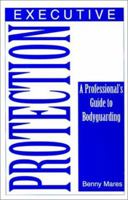 Executive Protection: A Professional's Guide To Bodyguarding 087364798X Book Cover