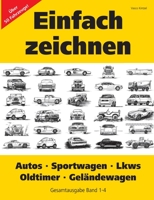 Einfach zeichnen: Autos, LKWs, Sportwagen, Oldtimer, Gel?ndewagen. Gesamtausgabe Band 1-4: ?ber 50 Motive Schritt f?r Schritt zeichnen 3833499702 Book Cover