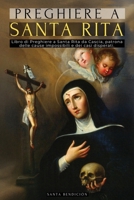 Preghiere a Santa Rita: Libro Di Preghiere a Santa Rita Da Cascia - La Santa Dell'impossibile, Avvocata Dei Casi Difficili E Disperati, Patrona Delle ... Cattolici - Italian Edition (I Miei Santi) B0GLJF3Y3V Book Cover
