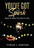 You've Got that Spark: Keys to Help You Win in Life 0998770043 Book Cover