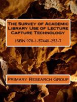 The Survey of Academic Library Use of Lecture Capture Technology 1574402536 Book Cover