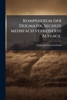 Kompendium der Dogmatik. Sechste mehrfach verbesserte Auflage. (German Edition) 1023888068 Book Cover