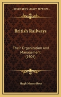 British Railways: Their Organization And Management 1164592149 Book Cover