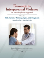 Domestic to Interpersonal Violence: An Interdisciplinary Approach: Risk Factors, Warning Signs, and Diagnosis (1) 195311914X Book Cover