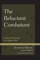 The Reluctant Combatant: Japan and the Second Sino-Japanese War 0761863249 Book Cover