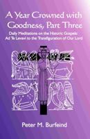 A Year Crowned with Goodness, Part Three: Daily Meditations on the Historic Gospels: Ad Te Levavi to the Transfiguration of Our Lord 0990765857 Book Cover