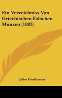 Ein Verzeichniss Von Griechischen Falschen Munzen (1883) 1160085722 Book Cover