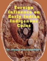Foreign Influence on Early Indian Indigenous Coins B0FGXWRVCD Book Cover