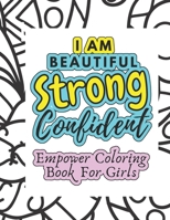 I AM Strong Beautiful Confident Empower Coloring Book For Girls B09KN2PGZS Book Cover