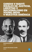 Gandhi y Martí: ideales de justicia, libertad y nacionalismo en Young India y Nuestra América (Spanish Edition) B0F6KMZTDL Book Cover
