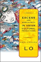 Excess and Masculinity in Asian Cultural Productions 1438432097 Book Cover