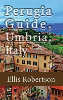 Perugia Guide, Umbria, Italy: The History, and Travel Information B084DGDV26 Book Cover