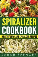 Spiralizer Cookbook: Healthy Low Carb Spiralizer Recipes 1974162869 Book Cover