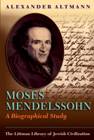 Moses Mendelssohn: A Biographical Study (Littman Library of Jewish Civilization) 0817368604 Book Cover