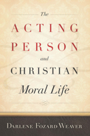 The Acting Person and Christian Moral Life 1589017722 Book Cover