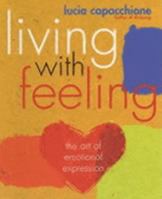 Living with Feeling: The Art of Emotional Expression 1585421006 Book Cover
