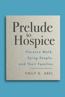 Prelude to Hospice: Florence Wald, Dying People, and their Families 0813593921 Book Cover