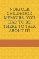 Norfolk Childhood Memoirs- You Had to Be There to Talk about It! 179191716X Book Cover