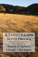 Loucura sob um Novo Prisma, A 1548712310 Book Cover