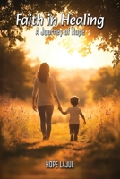 Faith In Healing: A Hopeful Journey: A Hopeful Journey B0DVBN2KQK Book Cover