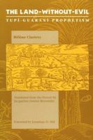 The Land-without-Evil: Tupi-Guarani Prophetism 0252063511 Book Cover